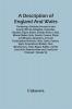 A Description Of England And Wales Containing A Particular Account Of Each County With Its Antiquities Curiosities Situation Figure Extent Climate Rivers Lakes Mineral Waters Soils Fossils Caverns Plants And Minerals Agriculture Civil And