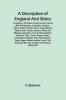 A Description Of England And Wales Containing A Particular Account Of Each County With Its Antiquities Curiosities Situation Figure Extent Climate Rivers Lakes Mineral Waters Soils Fossils Caverns Plants And Minerals Agriculture Civil And