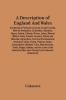 A Description Of England And Wales Containing A Particular Account Of Each County With Its Antiquities Curiosities Situation Figure Extent Climate Rivers Lakes Mineral Waters Soils Fossils Caverns Plants And Minerals Agriculture Civil And