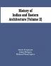 History Of Indian And Eastern Architecture (Volume Ii)