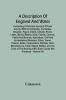 A Description Of England And Wales Containing A Particular Account Of Each County With Its Antiquities Curiosities Situation Figure Extent Climate Rivers Lakes Mineral Waters Soils Fossils Caverns Plants And Minerals Agriculture Civil And