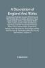 A Description Of England And Wales Containing A Particular Account Of Each County With Its Antiquities Curiosities Situation Figure Extent Climate Rivers Lakes Mineral Waters Soils Fossils Caverns Plants And Minerals Agriculture Civil And