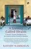 A LUXURY CALLED HEALTH A DOCTOR'S JOURNEY THROUGH THE ART THE SCIENCE AND THE TRICKERY OF MEDICINE