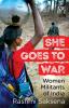 SHE GOES TO WAR WOMEN MILITANTS OF INDIA