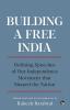 BUILDING A FREE INDIA DEFINING SPEECHES OF OUR INDEPENDENCE MOVEMENT THAT SHAPED THE NATION