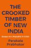 THE CROOKED TIMBER OF NEW INDIA ESSAYS ON A REPUBLIC IN CRISIS