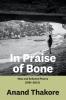 IN PRAISE OF BONE: New and Selected Poems