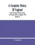 A Complete History Of England : From The Descent Of Julius Caesar To The Treaty Of Aix La Chapelle 1748. Containing The Transactions Of One Thousand Eight Hundred And Three Years (Volume X)