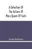 A Detection Of The Actions Of Mary Queen Of Scots