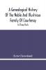 A Genealogical History Of The Noble And Illustrious Family Of Courtenay