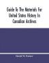 Guide To The Materials For United States History In Canadian Archives