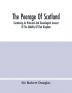 The Peerage Of Scotland; Containing An Historical And Genealogical Account Of The Nobility Of That Kingdom From Their Origin To The Present Generation: Collected From The Public Records And Ancient Chartularies Of This Nation The Charters And Oth