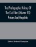 The Photographic History Of The Civil War (Volume VII) Prisons And Hospitals