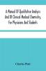 A Manual Of Qualitative Analysis And Of Clinical Medical Chemistry For Physicians And Students