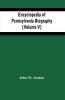 Encyclopedia Of Pennsylvania Biography (Volume V)