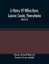 A History Of Wilkes-Barre Luzerne County Pennsylvania : From Its First Beginnings To The Present Time Including Chapters Of Newly-Discovered Early Wyoming Valley History Together With Many Biographical Sketches And Much Genealogical Material (Vol