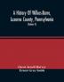 A History Of Wilkes-Barre Luzerne County Pennsylvania : From Its First Beginnings To The Present Time Including Chapters Of Newly-Discovered Early Wyoming Valley History Together With Many Biographical Sketches And Much Genealogical Material (Vol