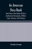 An American Story-Book. Short Stories From Studies Of Life In Southwestern Pennsylvania Pathetic Tragic Humorous And Grotesque