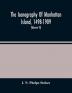 The Iconography Of Manhattan Island 1498-1909 : Compiled From Original Sources And Illustrated By Photo-Intaglio Reproductions Of Important Maps Plans Views And Documents In Public And Private Collections (Volume Vi)