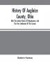 History Of Auglaize County Ohio : With The Indian History Of Wapakoneta And The First Settlement Of The County