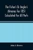 The Fisher'S Or Angler'S Almanac For 1851 Calculated For All Parts Of The United States Containing Besides The Usual Information Maxims And Hints For Anglers In Prose And Verse &C. &C. Beautifully Illustrated