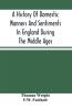 A History Of Domestic Manners And Sentiments In England During The Middle Ages