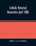 Catholic Historical Researches April 1886