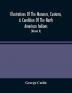 Illustrations Of The Manners Customs & Condition Of The North American Indians : With Letters And Notes Written During Eight Years Of Travel And Adventure Among The Wildest And Most Remarkable Tribes Now Existing (Volume Ii)