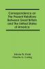 Correspondence On The Present Relations Between Great Britain And The United States Of America