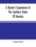 A Hunter'S Experiences In The Southern States Of America : Being An Account Of The Natural History Of The Various Quadrupeds And Birds Which Are The Objects Of Chase In Those Countries