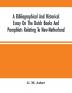 A Bibliographical And Historical Essay On The Dutch Books And Pamphlets Relating To New-Netherland : And To The Dutch West-India Company And To Its Possessions In Brazil Angola Etc. ; As Also On The Maps Charts Etc. Of New-Netherland With Facsimi