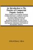 An Introduction To The Practice Of Commercial Organic Analysis : Being A Treatise On The Properties Proximate Analytical Examination And Modes Of Assaying The Various Organic Chemicals And Preparations Employed In The Arts Manufactures Medicine