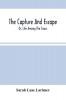 The Capture And Escape; Or Life Among The Sioux