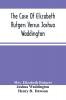 The Case Of Elizabeth Rutgers Versus Joshua Waddington