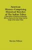 American History--Comprising Historical Sketches Of The Indian Tribes : A Description Of American Antiquities With An Inquiry Into Their Origin And The Origin Of The Indian Tribes ; History Of The United States With Appendices Showing Its Connectio