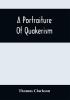 A Portraiture Of Quakerism : Taken From A View Of The Moral Education Discipline Peculiar Customs Religious Principles Political And Civil Economy And Character Of The Society Of Friends