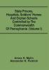 State Prisons Hospitals Soldiers' Homes And Orphan Schools Controlled By The Commonwealth Of Pennsylvania : Embracing Their History Finances And The Laws By Which They Are Governed (Volume I)