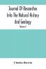 Journal Of Researches Into The Natural History And Geology Of The Countries Visited During The Voyage Of H.M.S. Beagle Round The World : Under The Command Of Capt. Fitz Roy R.N. (Volume I)