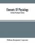 Elements Of Physiology : Including Physiological Anatomy