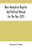 New Hampshire Register And Political Manual For The Year 1870; Containing A Business Directory Of The State