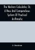 The Western Calculator Or A New And Compendious System Of Practical Arithmetic : Containing The Elementary Principles And Rules Of Calculation In Whole Mixed And Decimal Numbers