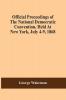 Official Proceedings Of The National Democratic Convention Held At New York July 4-9 1868