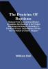 The Doctrine Of Baptisms : Reduced From Its Ancient And Modern Corruptions And Restored To Its Primitive Soundness And Integrity According To The Word Of Truth The Substance Of Faith And The Nature Of Christ'S Kingdom