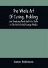 The Whole Art Of Curing Pickling And Smoking Meat And Fish Both In The British And Foreign Modes : With Many Useful Miscellaneous Receipts And Full Directions For The Construction Of An Economical Drying-Chimney And Apparatus On An Entirely Original Plan