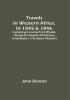 Travels In Western Africa In 1845 & 1846 Comprising A Journey From Whydah Through The Kingdom Of Dahomey To Adofoodia In The Interior (Volume I)