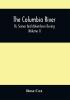 The Columbia River Or Scenes And Adventures During A Residence Of Six Years On The Western Side Of The Rocky Mountains Among Various Tribes Of Indians Hitherto Unknown : Together With A Journey Across The American Continent (Volume I)