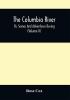 The Columbia River Or Scenes And Adventures During A Residence Of Six Years On The Western Side Of The Rocky Mountains Among Various Tribes Of Indians Hitherto Unknown : Together With A Journey Across The American Continent (Volume Ii)