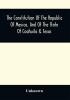 The Constitution Of The Republic Of Mexico And Of The State Of Coahuila & Texas : Containing Also An Abridgement Of The Laws Of The General And State Governments Relating To Colonization ; With Sundry Other Laws And Documents Not Before Published Particularly Relating To Coahuila And Texas ; The Documents Relating To The Galveston Bay And Texas Land Company ; The Grants To Messrs. Wilson And Exter And To Col. John Dominguez ; With A Description Of The Soil Climate Productions Local And Commercial Advantages Of That Interesting Country