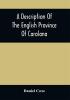 A Description Of The English Province Of Carolana : By The Spaniards Called Florida And By The French La Louisiane : As Also Of The Great And Famous River Meschacebe Or Mississippi The Five Vast Navigable Lakes Of Fresh Water And The Parts Adjacent : Together With An Account Of The Commodities Of The Growth And Production Of The Said Province : And A Preface Containing Some Considerations On The Consequences Of The French Making Settlements There