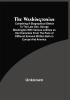 The Washingtonian; Containing A Biographical Sketch To The Late Gen. George Washington With Various Outlines An His Characters From The Pens Of Different Eminent Written Both In Europe And America